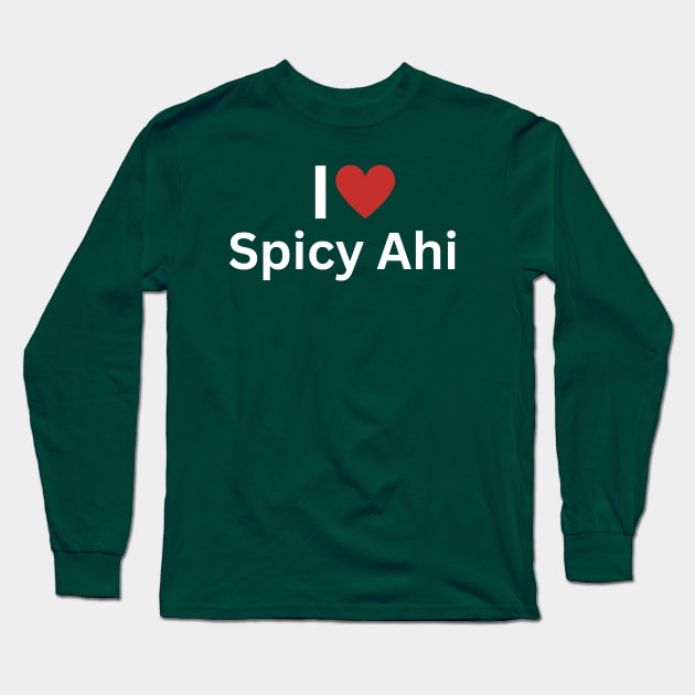 I Love Spicy Ahi Long Sleeve T-Shirt by Hayden Mango Collective 